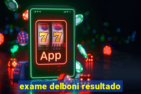 exame delboni resultado